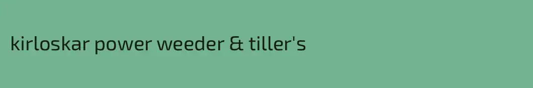 kirloskar power weeder & tiller's
